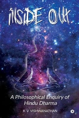 Inside Out: A Philosophical Enquiry of Hindu Dharma by K. V. Vishwanathan