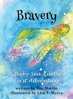 Bravery: A Baby Sea Turtle's First Adventure by Martin, Bec
