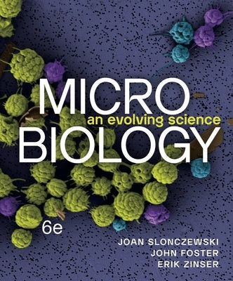 Microbiology: An Evolving Science by Slonczewski, Joan L.