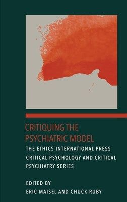 Critiquing the Psychiatric Model by Maisel, Eric