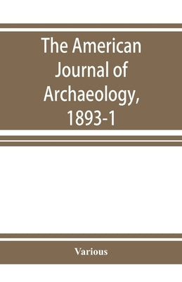 The American Journal of Archaeology, 1893-1 by Unknown