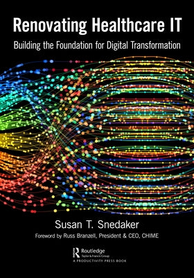 Renovating Healthcare IT: Building the Foundation for Digital Transformation by Snedaker, Susan