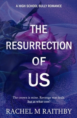 The Resurrection of Us: A High School Bully Romance by Raithby, Rachel M.