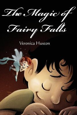 The Magic of Fairy Falls by Huston, Veronica