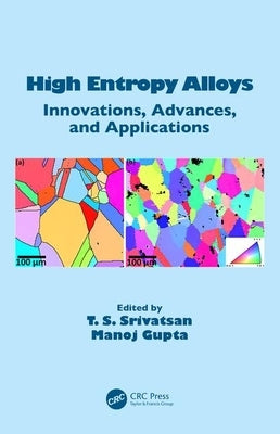 High Entropy Alloys: Innovations, Advances, and Applications by Srivatsan, T. S.