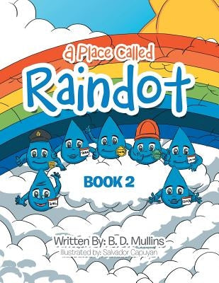 A Place Called Raindot: Book 2 by Mullins, B. D.