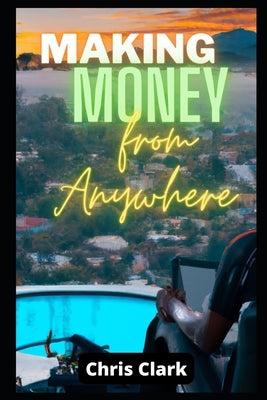 Make Money from Anywhere by Clark, Chris