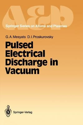 Pulsed Electrical Discharge in Vacuum by Mesyats, Gennady A.