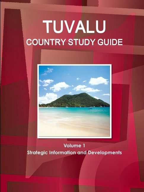 Tuvalu Country Study Guide Volume 1 Strategic Information and Developments by Ibp, Inc