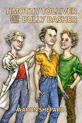 Timothy Tolliver and the Bully Basher by Shepard, Aaron