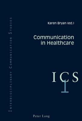 Communication in Healthcare by Bryan, Karen