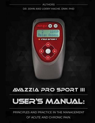 Avazzia Pro Sport III User's Guide: Principles and Practice in the Management of Acute and Chronic Pain by Hache Psy, Lorraine a.