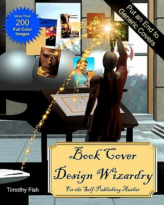 Book Cover Design Wizardry: For the Self-Publishing Author by Fish, Timothy