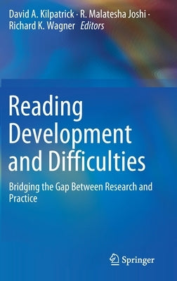 Reading Development and Difficulties: Bridging the Gap Between Research and Practice by Kilpatrick, David A.