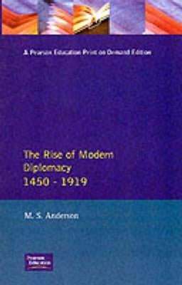 The Rise of Modern Diplomacy 1450 - 1919 by Anderson, M. S.