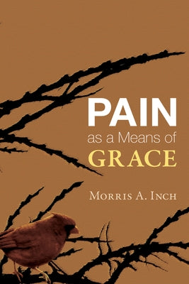 Pain as a Means of Grace by Inch, Morris A.