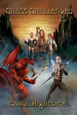Chaos Challenged: Book Four: The Chaos Reigns Saga by Hightshoe, Carol