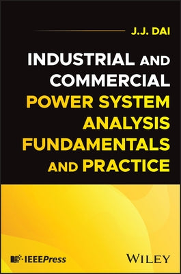 Industrial and Commercial Power System Analysis Fundamentals and Practice by Dai, J. J.