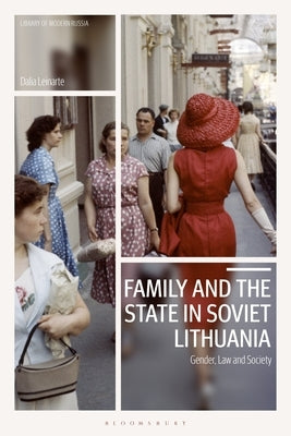 Family and the State in Soviet Lithuania: Gender, Law and Society by Leinarte, Dalia