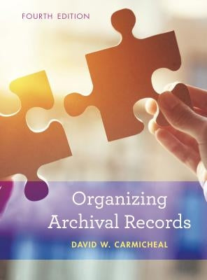 Organizing Archival Records by Carmicheal, David W.
