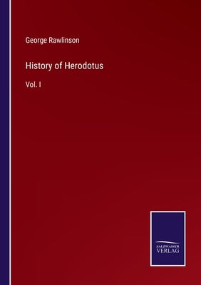 History of Herodotus: Vol. I by Rawlinson, George