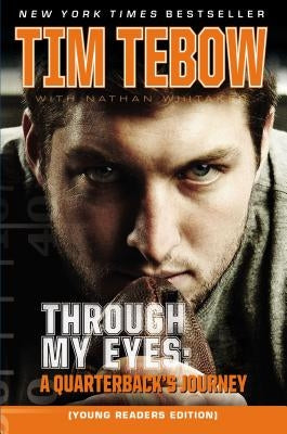 Through My Eyes: A Quarterback's Journey, Young Reader's Edition by Tebow, Tim