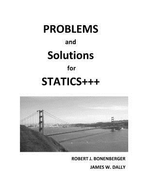 PROBLEMS and SOLUTIONS for STATICS+++ by Bonenberger, Robert J.