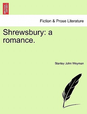 Shrewsbury: A Romance. by Weyman, Stanley John