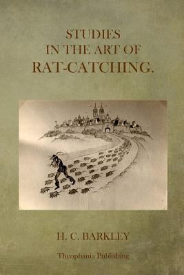 Studies in the Art of Rat-Catching by Barkley, H. C.