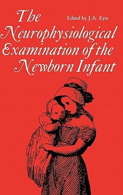 Neurophysiological examination of the newborn infant by Eyre, J. a.