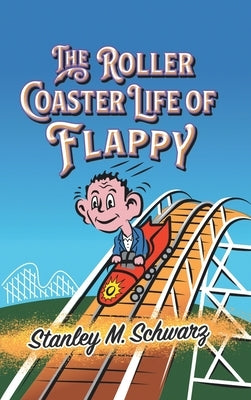 The Roller Coaster Life of Flappy by Schwarz, Stanley M.