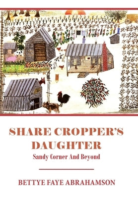Share Cropper's Daughter: Sandy Corner and Beyond by Abrahamson, Bettye Faye