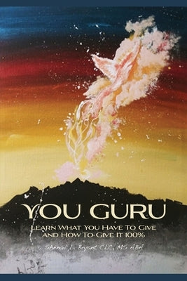 You Guru: Learn What You Have To Give and How To Give It 100% by Bryant CLC, Aba Shenail L.