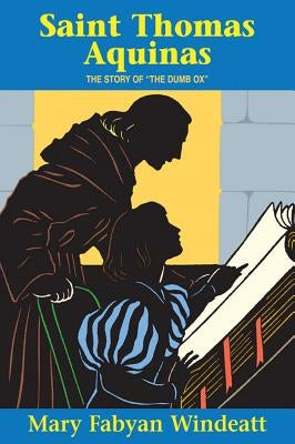 Saint Thomas Aquinas: The Story of the the Dumb Ox by Windeatt