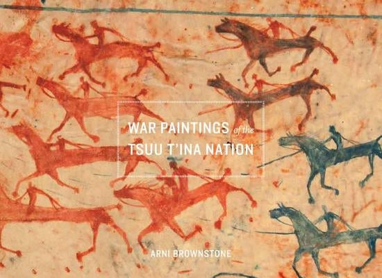 War Paintings of the Tsuu t'Ina Nation by Brownstone, Arni