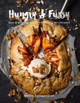 Hungry & Fussy: Easy & Delicious Gluten Free Baking for Everyone by Tzouganatos, Helen