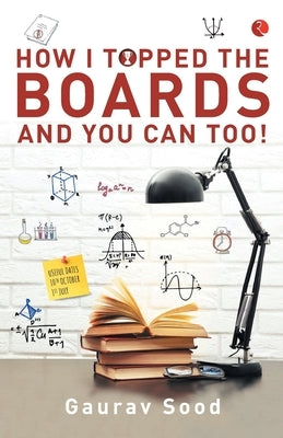 How I Topped Boards and You Can Too! by Sood, Gaurav