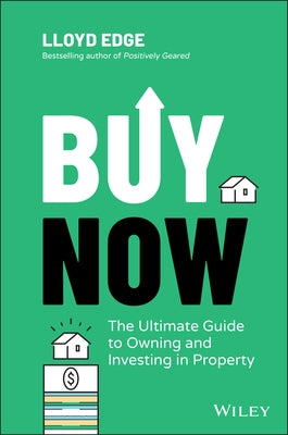 Buy Now: The Ultimate Guide to Owning and Investing in Property by Edge, Lloyd