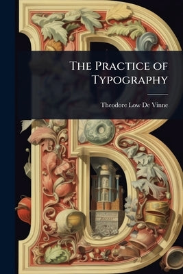 The Practice of Typography by De Vinne, Theodore Low