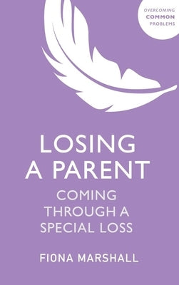 Losing a Parent: Coming Through a Special Loss by Marshall, Fiona