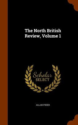 The North British Review, Volume 1 by Freer, Allan