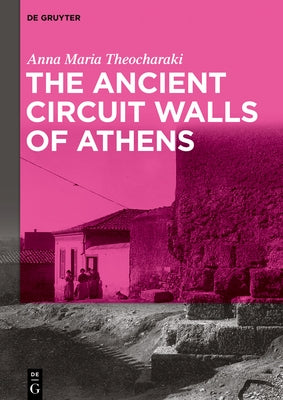 The Ancient Circuit Walls of Athens by Theocharaki Pitt, Anna Maria Robert K.
