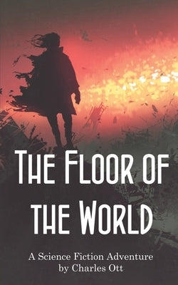 The Floor of the World by Ott, Charles