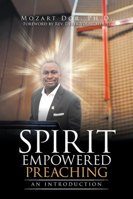 Spirit Empowered Preaching: An Introduction by Dor, Mozart