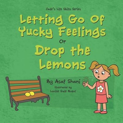 Letting go of Yucky Feelings or Drop the Lemons by Gale Budol, Louise