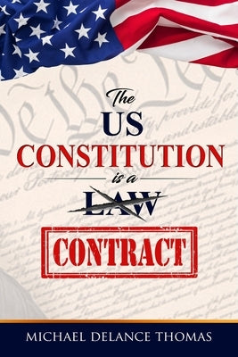 The U.S. Constitution is a Contract by Thomas, Michael Delance