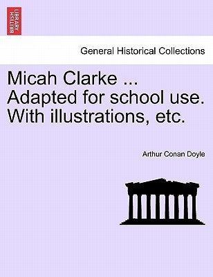 Micah Clarke ... Adapted for School Use. with Illustrations, Etc. by Doyle, Arthur Conan