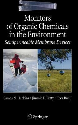 Monitors of Organic Chemicals in the Environment: Semipermeable Membrane Devices by Huckins, James N.