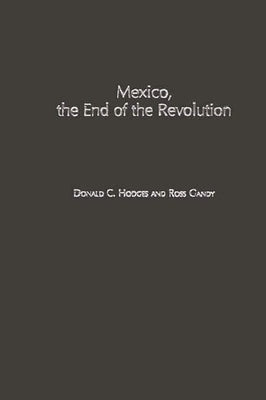 Mexico, the End of the Revolution by Hodges, Donald Clark