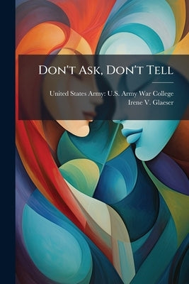 Don't Ask, Don't Tell by United States Army U S Army War Col
